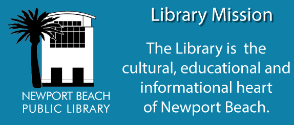Library Mission: The Library is  the  cultural, educational and informational heart  of Newport Beach.