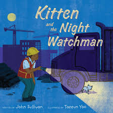 Kitten and the Night Watchman by John Sullivan-- Simon & Schuster