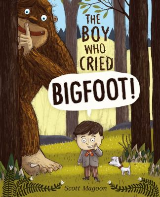 The Boy who Cried Bigfoot by Scott Magoon-- Simon & Schuster