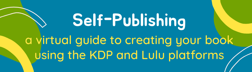 Self-Publishing a virtual guide to creating your book using the KDP and Lulu platforms